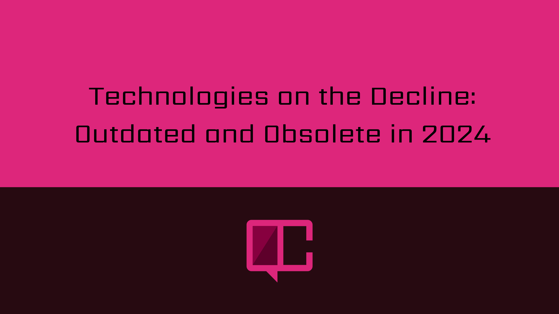 Outdated and Obsolete in Technologies as for 2024